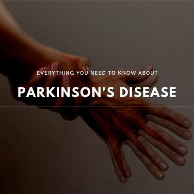 Everything You Need to Know About Parkinson’s Disease